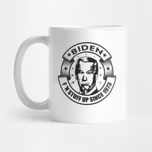 Biden...F'n stuff up since 1973 Mug